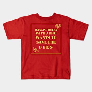 dancing queen with adhd wants to save the bees Kids T-Shirt